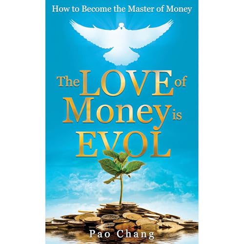 The LOVE of Money is EVOL By Pao Chang