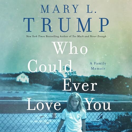 Who Could Ever Love You By Mary L. Trump PhD