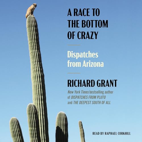 A Race to the Bottom of Crazy By Richard Grant