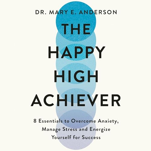 The Happy High Achiever By Dr Mary E. Anderson