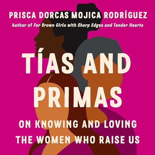 Tías and Primas By Prisca Dorcas Mojica Rodríguez