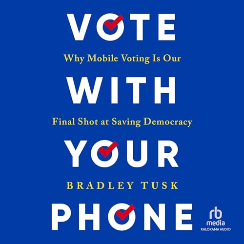 Vote with Your Phone By Bradley Tusk