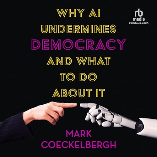 Why AI Undermines Democracy and What to Do About It By Mark Coeckelbergh