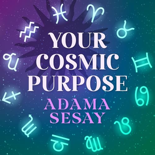 Your Cosmic Purpose By Adama Sesay