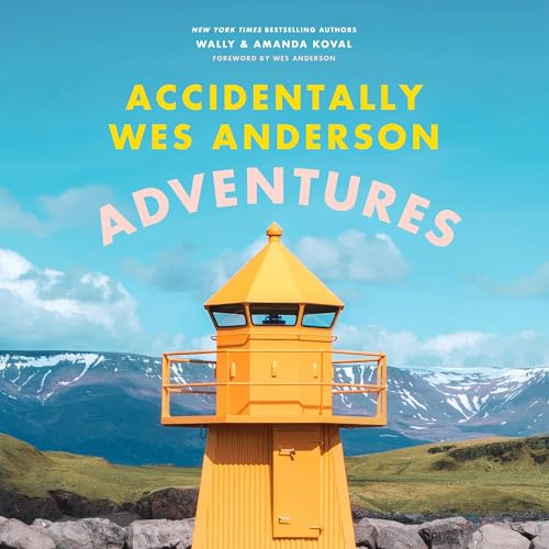 Accidentally Wes Anderson: Adventures By Wally Koval, Amanda Koval