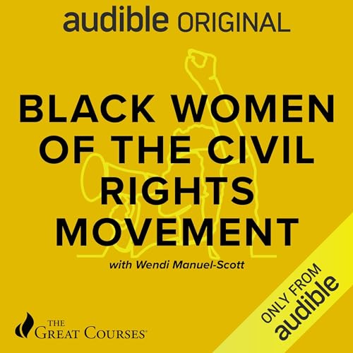 Black Women of the Civil Rights Movement By Wendi Manuel-Scott, The Great Courses