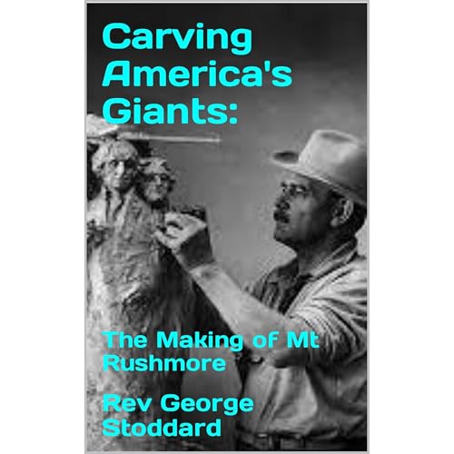 Carving America's Giants: By Rev George Stoddard