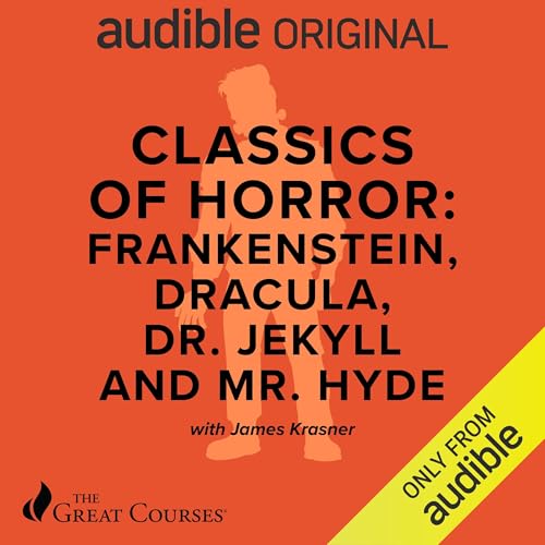 Classics of Horror: Frankenstein, Dracula, Dr. Jekyll and Mr. Hyde By James Krasner, The Great Courses