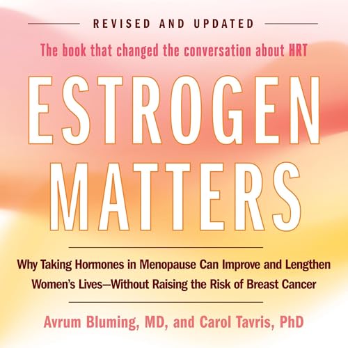 Estrogen Matters By Avrum Bluming, Carol Tavris