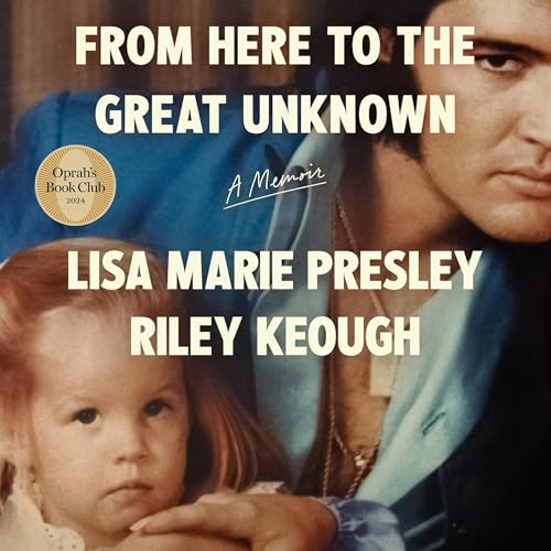 From Here to the Great Unknown By Lisa Marie Presley, Riley Keough