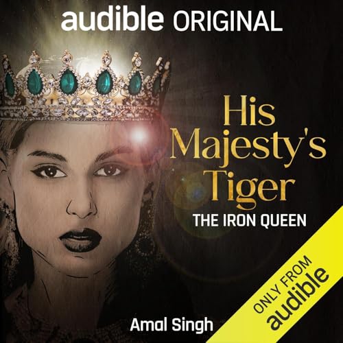 His Majesty's Tiger: The Iron Queen By Amal Singh