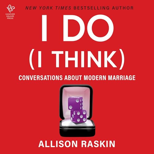 I Do (I Think) By Allison Raskin