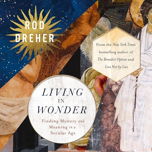 Living in Wonder By Rod Dreher