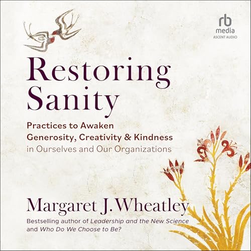 Restoring Sanity By Margaret J. Wheatley