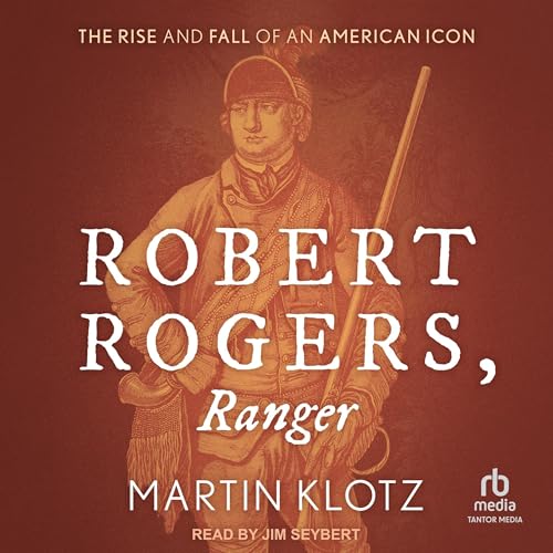 Robert Rogers, Ranger By Martin Klotz