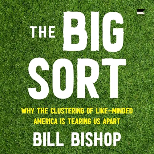 The Big Sort By Bill Bishop 2024 Edition