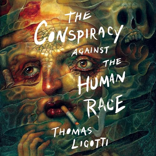 The Conspiracy Against the Human Race By Thomas Ligotti