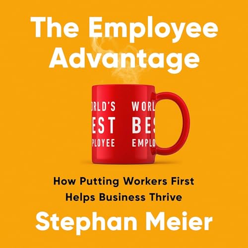 The Employee Advantage By Stephan Meier