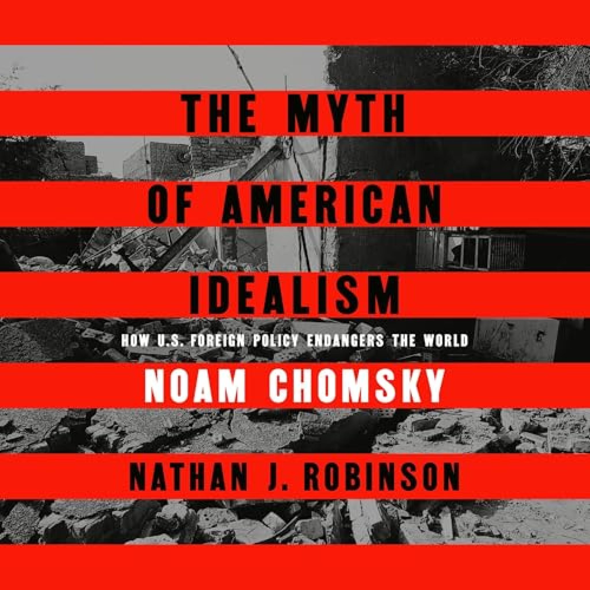 The Myth Of American Idealism By Noam Chomsky, Nathan J. Robinson 