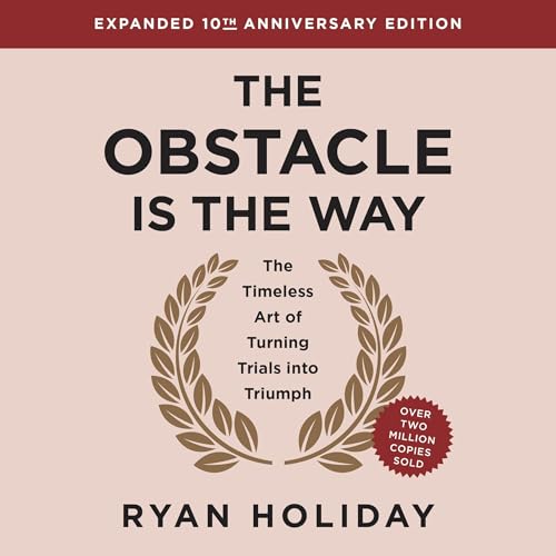 The Obstacle Is the Way Expanded (10th Anniversary Edition) By Ryan Holiday