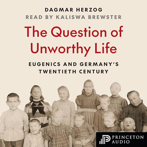 The Question of Unworthy Life By Dagmar Herzog