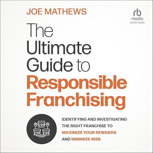 The Ultimate Guide to Responsible Franchising By Joe Mathews