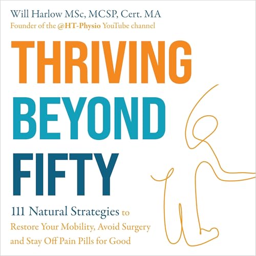 Thriving Beyond Fifty (Expanded Edition) By Will Harlow BSc MSx MCSPm Cert. MA