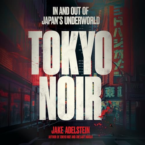 Tokyo Noir By Jake Adelstein