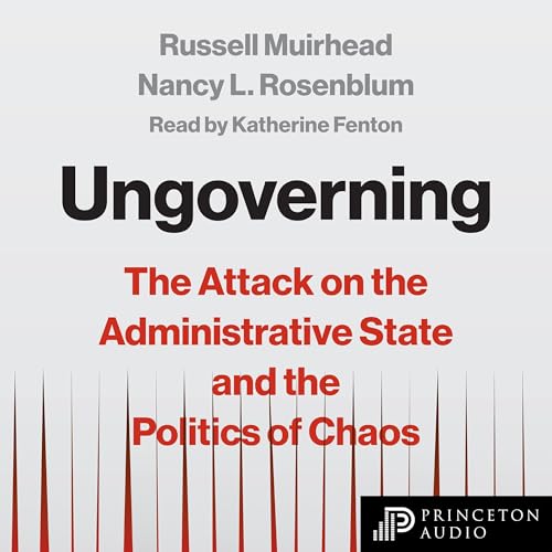 Ungoverning By Russell Muirhead, Nancy L. Rosenblum