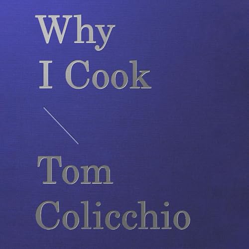 Why I Cook By Tom Colicchio