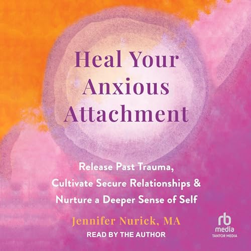 Heal Your Anxious Attachment By Jennifer Nurick MA