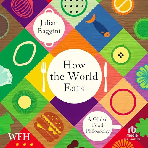 How the World Eats By Julian Baggini