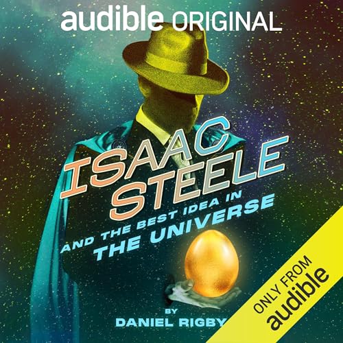 Isaac Steele and the Best Idea in the Universe By Daniel Rigby