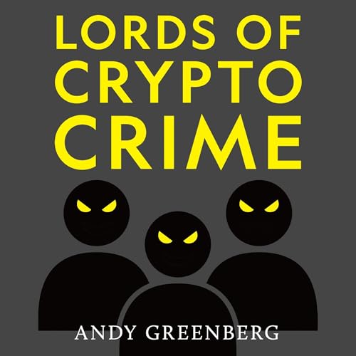 Lords of Crypto Crime By Andy Greenberg