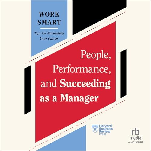 People, Performance, and Succeeding as a Manager By Harvard Business Review