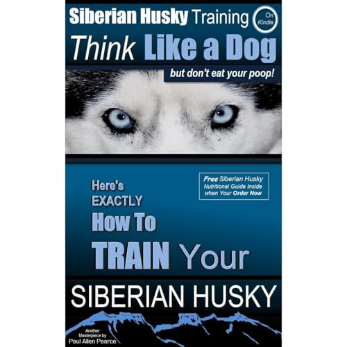 Siberian Husky, Siberian Husky Training A: Think Like a Dog, But Don’t Eat Your Poop! | Breed Expert Siberian Husky Training By Paul Allen