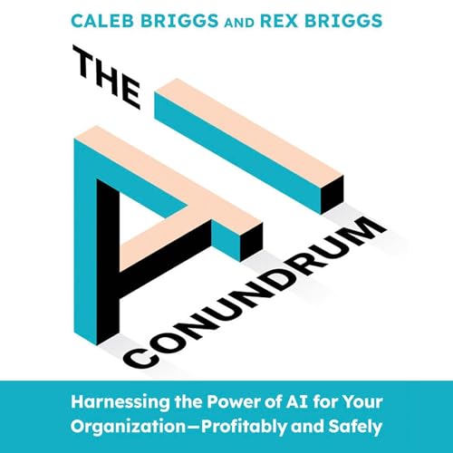 The AI Conundrum By Caleb Briggs, Rex Briggs