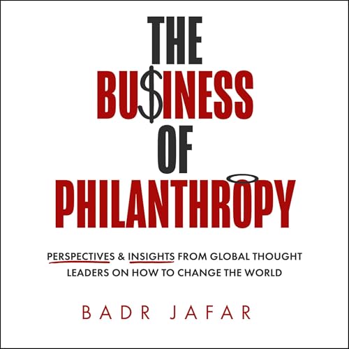 The Business of Philanthropy By Badr Jafar