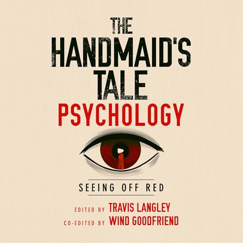 The Handmaid's Tale Psychology Seeing Off Red By Travis Langley