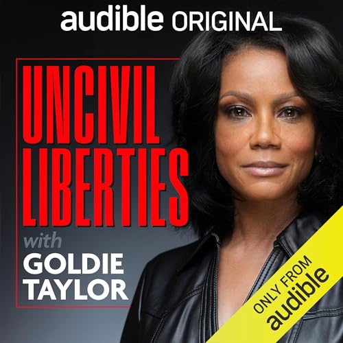 Uncivil Liberties with Goldie Taylor By Goldie Taylor