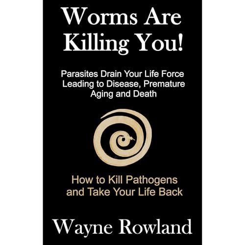 Worms Are Killing You! By Wayne Rowland