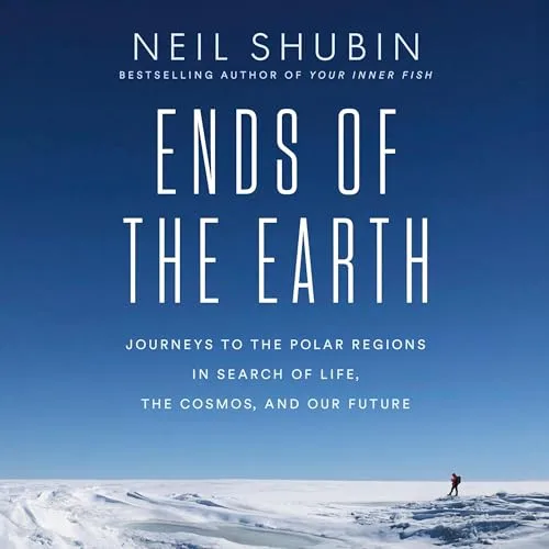 Ends of the Earth By Neil Shubin