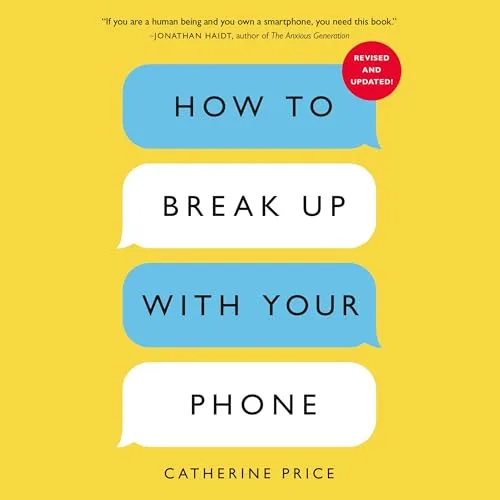 How to Break Up with Your Phone (Revised Edition) By Catherine Price