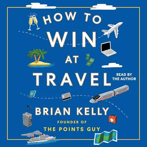 How to Win at Travel By Brian Kelly