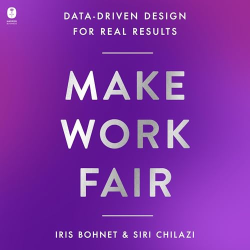 Make Work Fair By Iris Bohnet, Siri Chilazi