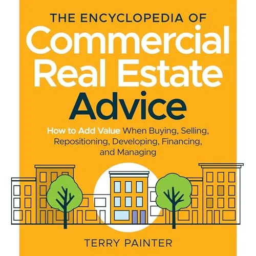 The Encyclopedia of Commercial Real Estate Advice By Terry Painter