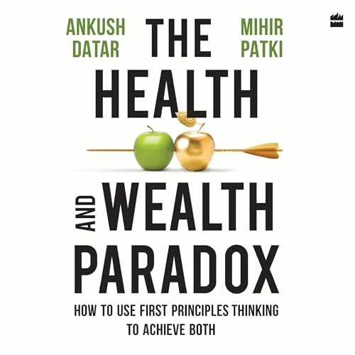 The Health and Wealth Paradox By Ankush Datar, Mihir Patki