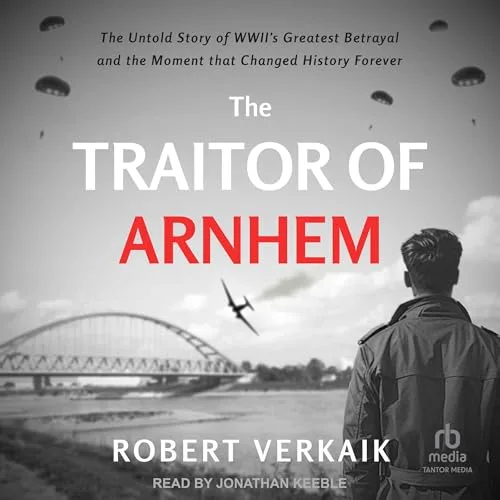 The Traitor of Arnhem By Robert Verkaik