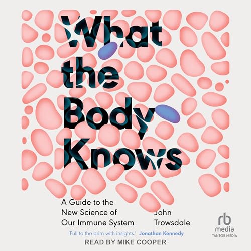 What the Body Knows By John Trowsdale