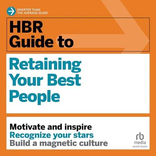 HBR Guide to Retaining Your Best People By Harvard Business Review
